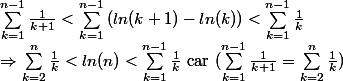 \sum_{k=1}^{n-1}{}\frac{1}{k+1}<\sum_{k=1}^{n-1}{(ln(k+1)-ln(k))}<\sum_{k=1}^{n-1}{\frac{1}{k}}\\ \Rightarrow \sum_{k=2}^{n}{\frac{1}{k}}<ln(n)<\sum_{k=1}^{n-1}{\frac{1}{k}}\text{ car }(\sum_{k=1}^{n-1}{}\frac{1}{k+1} =\sum_{k=2}^{n}{\frac{1}{k}})